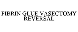 FIBRIN GLUE VASECTOMY REVERSAL