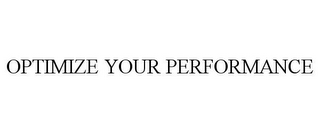 OPTIMIZE YOUR PERFORMANCE