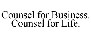 COUNSEL FOR BUSINESS. COUNSEL FOR LIFE.