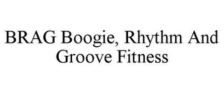 BRAG BOOGIE, RHYTHM AND GROOVE FITNESS