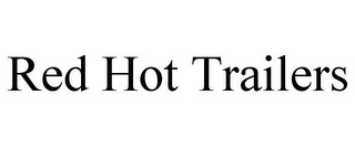 RED HOT TRAILERS