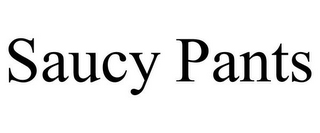 SAUCY PANTS