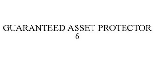 GUARANTEED ASSET PROTECTOR 6