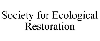 SOCIETY FOR ECOLOGICAL RESTORATION