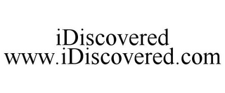 IDISCOVERED WWW.IDISCOVERED.COM