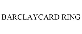 BARCLAYCARD RING
