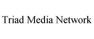 TRIAD MEDIA NETWORK