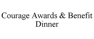 COURAGE AWARDS & BENEFIT DINNER