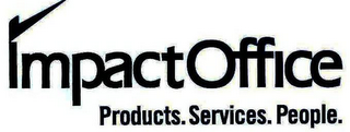 IMPACT OFFICE PRODUCTS. SERVICES. PEOPLE.