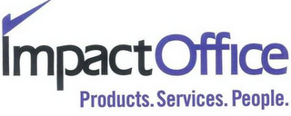 IMPACT OFFICE PRODUCTS. SERVICES. PEOPLE.