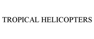 TROPICAL HELICOPTERS