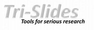 TRI-SLIDES TOOLS FOR SERIOUS RESEARCH