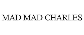 MAD MAD CHARLES