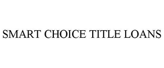 SMART CHOICE TITLE LOANS