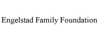 ENGELSTAD FAMILY FOUNDATION