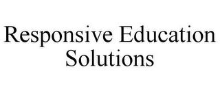 RESPONSIVE EDUCATION SOLUTIONS