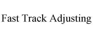 FAST TRACK ADJUSTING