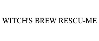 WITCH'S BREW RESCU-ME