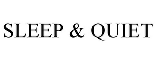 SLEEP & QUIET