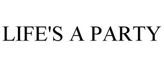 LIFE'S A PARTY