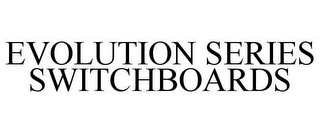 EVOLUTION SERIES SWITCHBOARDS