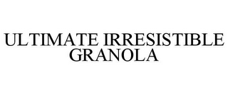 ULTIMATE IRRESISTIBLE GRANOLA