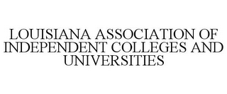 LOUISIANA ASSOCIATION OF INDEPENDENT COLLEGES AND UNIVERSITIES