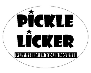 PICKLE LICKER PUT THEM IN YOUR MOUTH