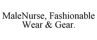 MALENURSE, FASHIONABLE WEAR & GEAR.