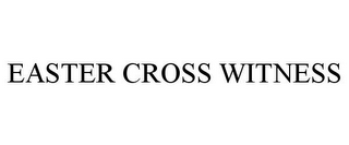 EASTER CROSS WITNESS