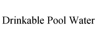 DRINKABLE POOL WATER