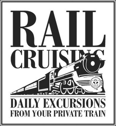 RAIL CRUISING DAILY EXCURSIONS FROM YOUR PRIVATE TRAIN