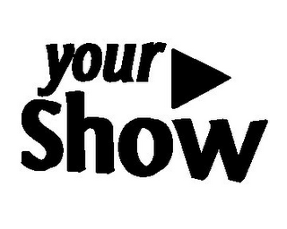 YOUR SHOW