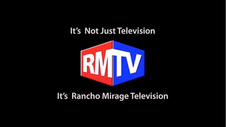 RMTV IT'S NOT JUST TELEVISION IT'S RANCHO MIRAGE TELEVISION