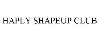 HAPLY SHAPEUP CLUB