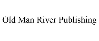 OLD MAN RIVER PUBLISHING