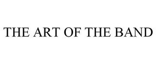 THE ART OF THE BAND