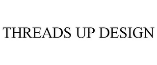 THREADS UP DESIGN