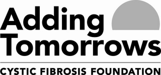 ADDING TOMORROWS CYSTIC FIBROSIS FOUNDATION