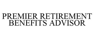 PREMIER RETIREMENT BENEFITS ADVISOR