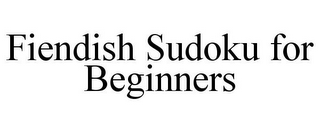 FIENDISH SUDOKU FOR BEGINNERS