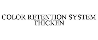 COLOR RETENTION SYSTEM THICKEN