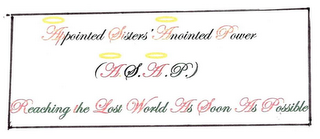 APPOINTED SISTERS' ANOINTED POWER (A.S.A.P.) REACHING THE LOST WORLD AS SOON AS POSSIBLE