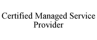 CERTIFIED MANAGED SERVICE PROVIDER