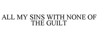 ALL MY SINS WITH NONE OF THE GUILT