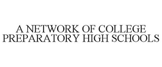 A NETWORK OF COLLEGE PREPARATORY HIGH SCHOOLS