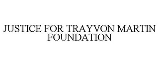 JUSTICE FOR TRAYVON MARTIN FOUNDATION