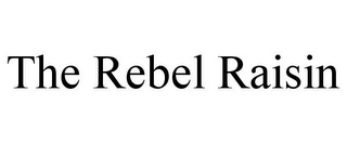 THE REBEL RAISIN