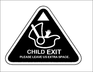CHILD EXIT PLEASE LEAVE US EXTRA SPACE.