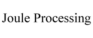 JOULE PROCESSING